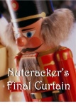 Nutcracker`s Final Curtain