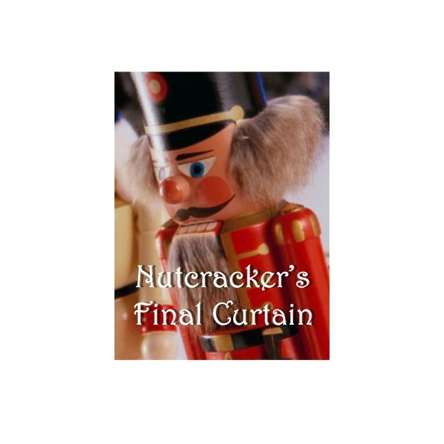 Nutcracker`s Final Curtain