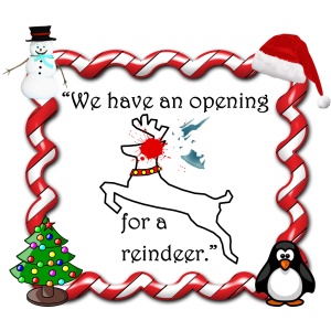 We have an opening . . . for a reindeer