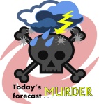 Today`s Forecast . . . MURDER!