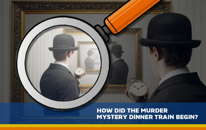 Company History Feature: How did the Murder Mystery Dinner Train Begin? 