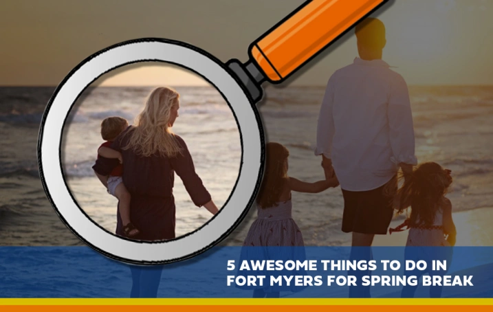 5  Awesome Things to do in Fort Myers for Spring Break 2024