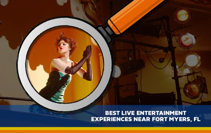 Best Live Entertainment Experiences Near Fort Myers, FL