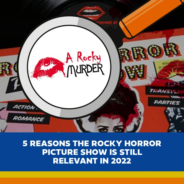 5 Reasons the Rocky Horror Picture Show is Still Relevant in 2022
