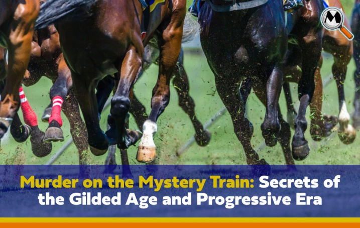 Murder on the Mystery Train: Secrets of the Gilded Age and Progressive Era