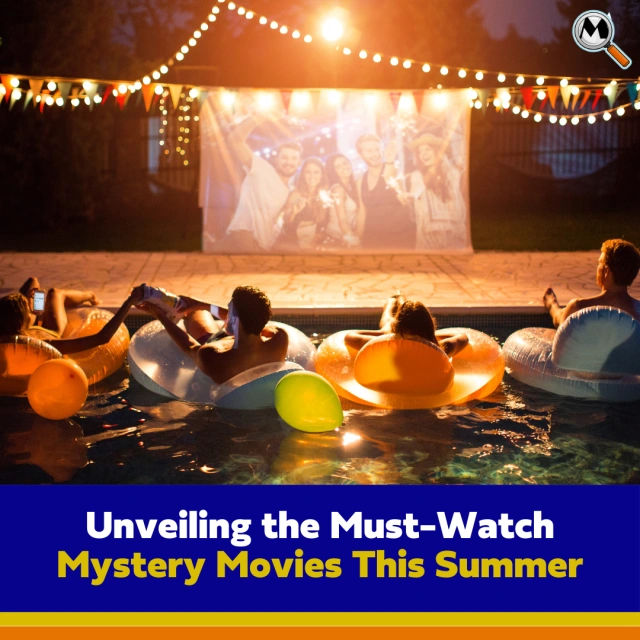 Unveiling the Must-Watch Mystery Movies This Summer: Summer Movie List