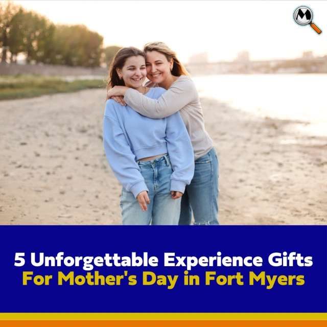 5 Unforgettable Experience Gifts for Mother\'s Day in Fort Myers